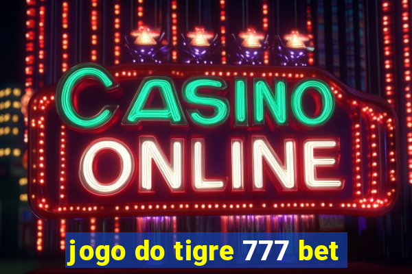 jogo do tigre 777 bet